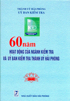 60 NĂM HOẠT ĐỘNG CỦA NGÀNH KIỂM TRA VÀ ỦY BAN KIỂM TRA THÀNH UỶ HẢI PHÒNG
