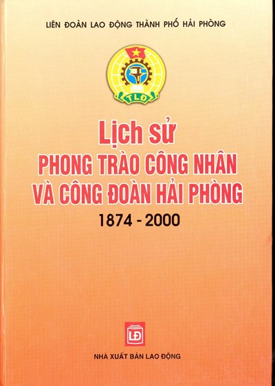 LỊCH SỬ PHONG TRÀO CÔNG NHÂN VÀ CÔNG ĐOÀN HẢI PHÒNG