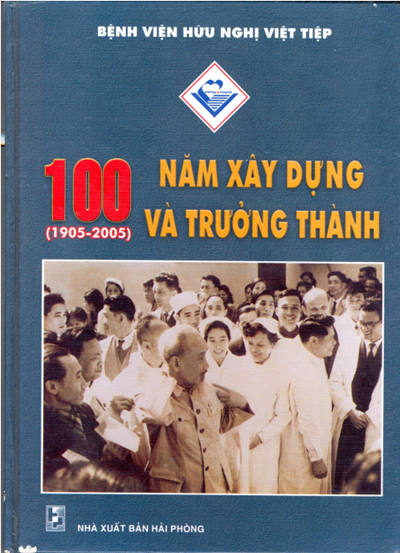 BỆNH VIỆN HƯU NGHỊ VIỆT TIỆP - 100 NĂM XÂY DỰNG VÀ TRƯỞNG THÀNH  (1905-2005)