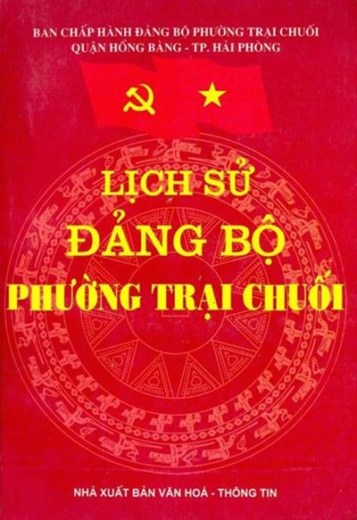 LỊCH SỬ ĐẢNG BỘ PHƯỜNG TRẠI CHUỐI (BẢN GỐC)