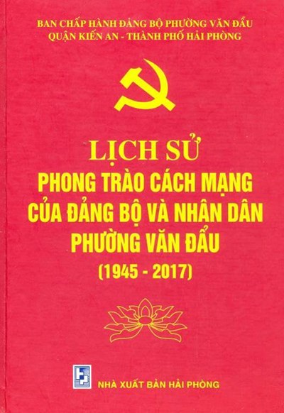 LỊCH SỬ PHONG TRÀO CÁCH MẠNG CỦA ĐẢNG BỘ VÀ NHÂN DÂN PHƯỜNG VĂN ĐẨU (1945-2017)
