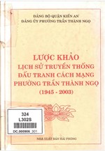 LƯỢC KHẢO LỊCH SỬ TRUYỀN THỐNG ĐẤU TRANH CÁCH MẠNG PHƯỜNG TRẦN THÀNH NGỌ 1945 - 2003 (BẢN GỐC)