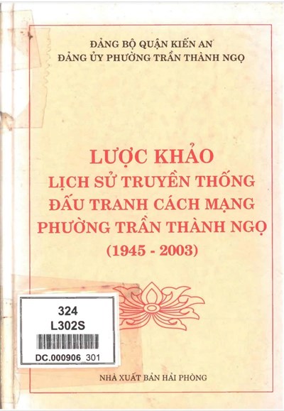 LƯỢC KHẢO LỊCH SỬ TRUYỀN THỐNG ĐẤU TRANH CÁCH MẠNG PHƯỜNG TRẦN THÀNH NGỌ 1945 - 2003 (BẢN GỐC)