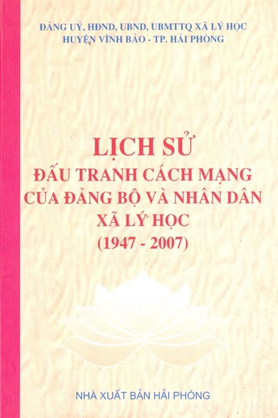 LỊCH SỬ ĐẤU TRANH CÁCH MẠNG CỦA ĐẢNG BỘ VÀ NHÂN DÂN XÃ LÝ HỌC (1947 - 2007)