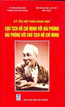 KỶ YẾU HỘI THẢO KHOA HỌC CHỦ TỊCH HỒ CHÍ MINH VỚI HẢI PHÒNG HẢI PHÒNG VỚI CHỦ TỊCH HỒ CHÍ MINH