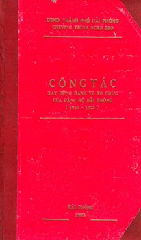 ĐỀ TÀI CÔNG TÁC XÂY DỰNG ĐẢNG VỀ TỔ CHỨC CỦA ĐẢNG BỘ HẢI PHÒNG (1955 - 1975)