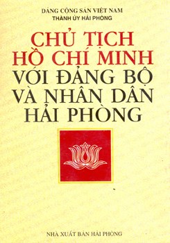 CHỦ TỊCH  HỒ CHÍ MINH  VỚI ĐẢNG BỘ  VÀ NHÂN DÂN  HẢI PHÒNG