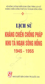 LỊCH SỬ KHÁNG CHIẾN CHỐNG PHÁP KHU TẢ NGẠN SÔNG HỒNG 1945 - 1955