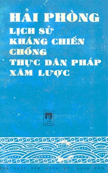 HẢI PHÒNG LỊCH SỬ KHÁNG CHIẾN CHỐNG THỰC DÂN PHÁP XÂM LƯỢC